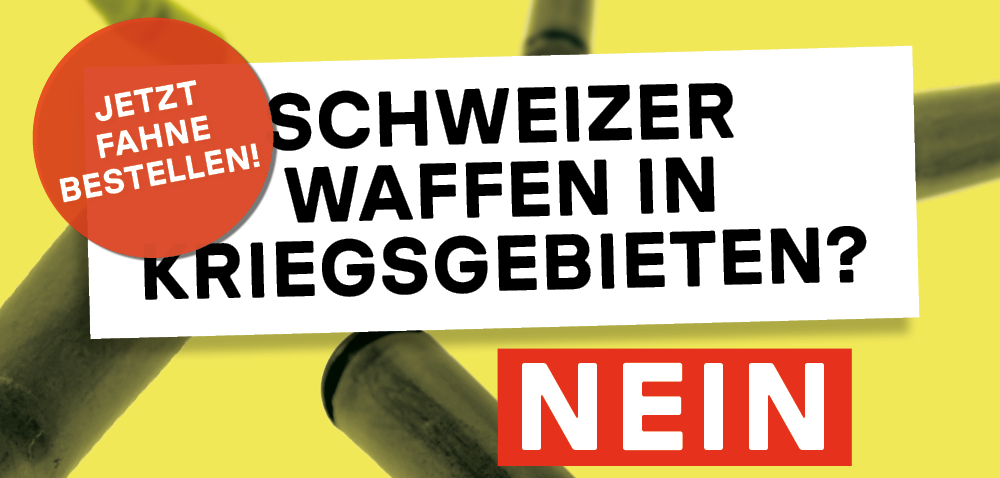 Schweizer Waffen in Kriegsgebieten? NEIN – Fahne bestellen